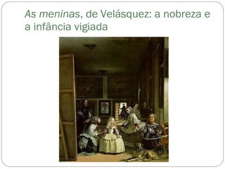 As meninas , de Velásquez: a nobreza e a infância vigiada 