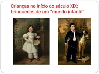 Crianças no início do século XIX: brinquedos de um “mundo infantil” 