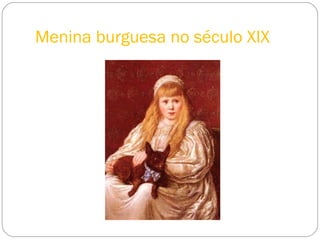 Menina burguesa no século XIX 