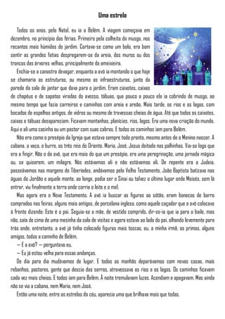 Uma estrela
Todos os anos, pelo Natal, eu ia a Belém. A viagem começava em
dezembro, no princípio das férias. Primeiro pel...