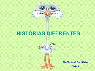 HISTÓRIAS DIFERENTES EMEF. José Bonifácio Ciclo I 