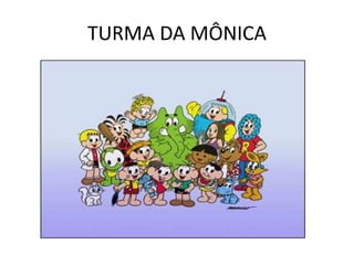 TURMA DA MÔNICA
 