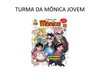 TURMA DA MÔNICA JOVEM
 