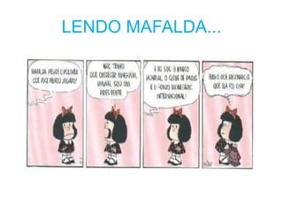 LENDO MAFALDA...
 