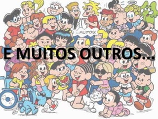 E MUITOS OUTROS...
 
