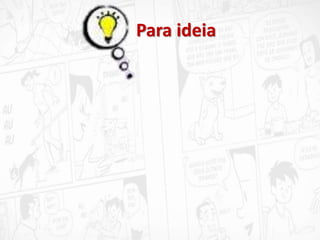 Para ideia
 