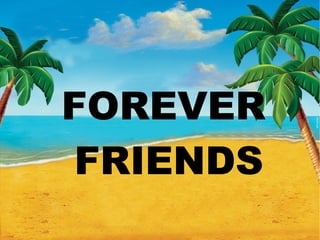 FOREVER
FRIENDS

 