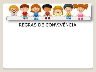 REGRAS DE CONVIVÊNCIA
 