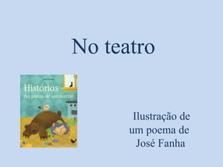 No teatro
Ilustração de
um poema de
José Fanha
 