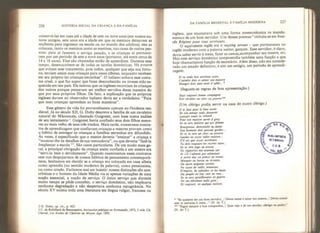 226 HISTÓRIA SOCIAL DA CRIANÇA E DA FAMÍLIA
conservá-las em casa até a idade de sete ou nove anos {em nossos au-
tores antigos, sete anos era a idade em que os meninos deixavam as
mulheres para ingressar na escola ou no mundo dos adultos), eles as
colocam, tanto os meninos como as meninas, nas casas de outras pes-
soas, para aí fazerem o serviço pesado, e as crianças aí permane-
cem por um período de sete a nove anos (portanto, até entre cerca de
14 e 18 anos). Elas são chamadas então de aprendizes. Durante esse
tempo, desencumbem-se de todas as tarefas domésticas. Há poucos
que evitam esse tratamento, pois todos, qualquer que seja sua fortu-
na, enviam assim suas crianças para casas alheias, enquanto recebem
em seu próprio lar crianças estranhas”. O italiano achava esse costu-
me cruel, o que faz supor que fosse desconhecido ou tivesse sido es-
quecido em seu país. Ele insinua que os ingleses recorriam às crianças
dos outros porque pensavam ser melhor servidos dessa maneira do
que por seus próprios filhos. De fato, a explicação que os próprios
ingleses davam ao observador italiano devia ser a verdadeira: "Para
que suas crianças aprendam as boas maneiras”.
Esse gênero de vida foi provavelmente comum ao Ocidente me-
dieval. Já no século XII, G. Duby descreve a família de um cavaleiro
natural do Mâconnais, chamado Guigonet, com base numa análise
de seu testamento
2
. Guigonet havia confiado seus dois filhos meno-
res ao mais velho de seus três irmãos. Mais tarde, numerosos contra-
tos de aprendizagem que confiavam crianças a mestres provam como
o hábito de entregar as crianças a famílias estranhas era difundido.
Às vezes, é especificado que o mestre deveria "ensinar” a criança e
"mostrar-lhe os detalhes de sua mercadoria”, ou que deveria "fazê-la
freqflentar a escola
3,
 São casos particulares. De um modo mais ge-
ral, à principal obrigação da criança assim confiada a um mestre era
"servi-lo bem e devidamente”. Quando examinamos esses contratos
sem nos despojarmos de nossos hábitos de pensamento contemporâ-
neos, hesitamos em decidir se a criança era colocada em casa alheia
como aprendiz (no sentido moderno da palavra), como pensionista,
ou como criado. Faríamos mal em insistir: nossas distinções são ana-
crônicas e o homem da Idade Média ví a aí apenas variações de uma
noção essencial, a noção de serviço. O único serviço que durante
muito tempo se pôde conceber, o serviço doméstico, nâo implicava
nenhuma degradação e não despertava nenhuma repugnância. No
século XV existia toda uma literatura em língua vulgar, francesa ou
2 G. Duby, op. cit ., p. 425.
3 C. de Robillard de Beaurepaire, Instruction publique en Normandie, 1872, 3 vols, Ch.
Clerval, Les Ecoles de Charires au Moyen Ageh 1895.
DA FAMÍLIA MEDIEVAL À FAMÍLIA MODERNA 227
inglesa, que enumerava sob uma forma mnemotécnica os manda-
mentos de um bom servidor. Um desses poemas 4
intitula-se em fran-
cês Régime pour tous serviteurs.
O equivalente inglês era o wayting servant - que permaneceu no
inglês moderno com a palavra watier, garçom. Esse servidor, é claro,
devia saber servir à mesa, fazer as camas,acompanhar seu mestre, etc.
Mas esse serviço doméstico compreendia também uma função a que
hoje chamaríamos função de secretário. Além disso, não era conside-
rado um estado definitivo, e sim um estágio, um período de aprendi-
zagem:
Si tu veuls bon serviteur estre.
Craindre dois et aimer ton maistre
Manger dois sans seoir à tabíe^.
*
(Seguem-se regras de boa apresentação.)
Suys toujours bonne compagtiie
Soit séculier ou clerc ou prestre **
(Um clérigo podia servir na
II te faut pour le biert servir
Se son amour veulz desservir
Laissier toute ta vohmé
Pour ton maístre servir à grey.
Se tu sers maistre qui ayt femme
Bourgeoise. demoiseíle ou dame
Son homeur doit panout garder...
Et se tu sers un clerc ou prestre
Gardes ne soyes valiet maistre...
$’il est que soyes secrêtaire
Tu dois toujours les secrets taire,..
Se tu sers juge ou avocat
Ne rapportes nui nouveau cas
Et s
r
il íadviem par adventure
A servir duc ou prince ou comte
Marquis ou baron ou vicomte*
Ou auire seigneur terrien,
Ne soyes de taille. inventeur,
D'impotst
de subsides; et les biens
Du peupie ne leur oest en rien...
Se tu sers gentilkomme en guerre
Ne vas dêrobant mlle gent...
Et toujours, en quelque maison.
casa de outro clérigo.)
* “Se quiseres ser um bom servidor, / Deves temer e amar teu mestre, / Deves comer
sem te sentares à mesa...” (N. do T.)
„
+* “Segue sempre a boa companhia, / Quer seja a de um secular, dértgo ou padre.
(N. do T.)
 
