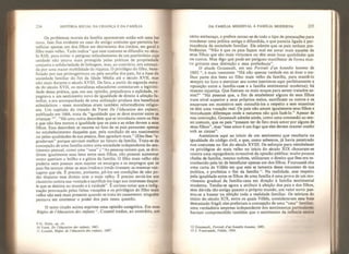 234 HISTÓRIA SOCIAL DA CRIANÇA E DA FAMÍLIA
Os problemas morais da família apareceram então sob uma luz
nova- Isso fica evidente no caso do antigo costume que permitia be-
neficiar apenas um dos filhos em detrimento dos irmãos, em geral o
filho mais velho. Tudo indica
9
que esse costume se difundiu no sécu-
lo Xlll, para evitar o perigoso esfacelamento de um patrimônio cuja
unidade nâo estava mais protegida pelas práticas de propriedade
conjunta e solidariedade de linhagem, mas, ao contrário, era ameaça-
da por uma maior mobilidade da riqueza. O privilégio do filho, bene-
ficiado por sua primogenitura ou pela escolha dos país, foi a base da
sociedade familiar do fim da Idade Média até o século XVII, mas
não mais durante o século XVIII. De fato, a partir da segunda meta-
de do século XVH, os moralistas educadores contestaram a legitimi-
dade dessa prática, que, em sua opinião, prejudicava a eqüidade, re-
pugnava a um sentimento novo de igualdade de direito à afeição fa-
miliar, e era acompanhada de uma utilização profana dos benefícios
eclesiásticos - esses moralistas eram também reformadores religio-
sos. Um capítulo do tratado de Varet De Véducation des enfants,
publicado em 1666, trata da “igualdade que se deve manter entre as
crianças ,0”. “Há uma outra desordem que se introduziu entre os fiéis
e que não fere menos a igualdade que os pais e as mães devem a seus
filhos- Essa desordem se resume no fato de os pais pensarem apenas
no estabelecimento daqueles que, pela condição de seu nascimento
ou pdas qualidades de sua pessoa, lhes agradam mais,
1
' (Eles lhes “a-
gradavam” porque serviam melhor ao futuro da família. Trata-se da
concepção de uma família como uma sociedade independente do sen-
timento pessoal, como uma “casa”.) “As pessoas temem que, se divi-
direm igualmente seus bens entre seus filhos, não possam aumentar
como queriam o brilho e a glória da família. O filho mais velho não
poderia nem possuir nem manter os encargos e os empregos que os
pais lhe tentam obter se seus irmãos e irmãs tivessem as mesmas van-
tagens que ele. Ê preciso, portanto, pô-los em condições de não po-
der disputar esse direito com o mais velho. É preciso enviá-los aos
claustros contra sua vontade e sacrí ficá-los logo aos interesses daque-
le que se destina ao mundo e à vaidade”. É curioso notar que a indig-
nação provocada pelas falsas vocações e os privilégios do filho máis
velho não está mais presente quando se trata do casamento: ninguém
pensava em contestar o poder dos pais nessa questão.
O texto citado acima exprime uma opinião categórica. Em suas
Règles de Véducation des enfants
u
, Coustel traduz, ao contrário, um
9 G. Duby, op. cit.
10 Varet. De Véducation des enfants, 1661.
1 1 Coustel, Règles de Véducation des enfants, 16S7,
DA FAMÍLIA MEDIEVAL À FAMlLSA MODERNA 235
certo embaraço, e prefere cercar-se de todo o tipo de precauções para
condenar uma prática antiga e difundida, e que parecia ligada à per-
manência da sociedade familiar, Ele admite que os pais tenham pre-
ferências: “Não é que os pais façam mal em amar mais aqueles de
seus filhos que são mais virtuosos ou têm mais boas qualidades que
os outros. Mas digo que pode ser perigoso manifestar de forma mui-
to gritante essa distinção e essa preferência”.
O abade Goussault, em seu Portraii d'un honnête homme de
1692 12
, é mais veemente: "Há não apenas vaidade em se doar a me-
lhor parte dos bens ao filho mais velho da família, para mantê-lo
sempre no luxo e eternizar seu nome (sentimos aqui perfeitamente a
oposição entre a família-casa e a família sentimental moderna); há
mesmo injustiça. Que fizeram os mais moços para serem tratados as-
sim?” “Há pessoas que, a fim de estabelecer alguns de seus filhos
num nível superior a seus próprios meios, sacrificam os outros e os
encerram em mosteiros sem consultá-los a respeito e sem examinar
se têm uma vocação real. Os pais não amam igualmente seus filhos e
introduzem diferenças onde a natureza não quis fazê-lo.” Apesar de
sua convicção, Goussault admite ainda, como uma concessão ao sen-
so comum, que os pais “possam ter de fato mais amor por alguns de
seus filhos”, mas “esse amor é um fogo que eles devem manter oculto
sob as cinzas”.
Assistimos aqui ao início de um sentimento que resultaria na
igualdade do código civil, e que, como sabemos, já havia penetrado
nos costumes no fim do século XVIII. Os esforços para restabelecer
os privilégios do mais velho no início do século XIX chocaram-se
contra uma repugnância invencível da opinião pública: muito poucos
chefes de família, mesmo nobres, utilizaram o direito que lhes era re-
conhecido pela lei de beneficiar apenas um dos filhos. Fourcassié cita
uma carta de Villèle em que este se lamenta desse insucesso de sua
política, e profetiza o fim da família
l
 Na realidade, esse respeito
pela igualdade entçe os filhos de uma família é uma prova de um mo-
vimento gradual da família-casa em direção à família sentimental
moderna. Tendia-se agora a atribuir à afeição dos pais e dos filhos,
sem dúvida tão antiga quanto o próprio mundo, um valor novo: pas-
sou-se a basear na afeição toda a realidade familiar. Os teóricos do
início do século XIX, entre os quais Villèle, consideravam essa base
demasiado frágil; eles preferiam a concepção de uma “casa” familiar,
uma verdadeira empresa independente dos sentimentos particulares;
haviam compreendido também que o sentimento da infância estimi
12 Goussault, Portrait d
f
un honnête homme, 1692.
13 J, Fourcassié, Villèle^ 1954.
 