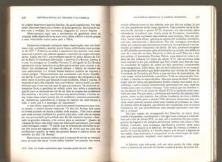 236 HISTÓRIA SOCIAL DA CRIANÇA E DA FAMiLIA
na origem desse novo espírito familiar, do qual suspeitavam. Por essa
razão, tentaram restaurar o direito da primogenitura, derrubando as-
sim toda a tradição dos moralistas religiosos do Ancien Regime,
Observaremos aqui que o sentimento de igualdade entre as
crianças pôde desenvolver-se num novo clima afetivo e moral graças
a uma intimidade maior entre pais e Olhos.
Parece-nos indicado comparar essas observações com um fenô-
meno cuja novidade e sentido moral foram sublinhados num proces-
so de 1677 Tolerava-se então o casamento dos mestres, mas conti-
nuava-se a proibir aos mestres casados o exercício de cargos universi-
tários. Assim, em 1677, um professor casado foi eleito decano da Tri-
bo de Paris. O candidato derrotado, o escrivão Du Boulay, apelou, e
o caso foi entregue ao Conselho Privado. O advogado de Du Boulay
apresentou numa memória as razões que se teriam para manter o ce-
libato dos professores. Os mestres tinham o hábito de receber em
casa pensionistas, e a virtude desses meninos poderia ser exposta a
vários perigos: “Inconvenientes que acontecem com muita freqüên-
cia devido à convivência que os mestres casados são obrigados a ad-
mitir entre os jovens que educam e suas mulheres, filhas e criadas. Ê
impossível para eles impedir essa convivência, menos ainda aos pen-
sionistas que vivem em sua casa do que aos externos. Os senhores co-
missários farão a gentileza de refletir sobre isto: sobre a indecência
que há para os escolares em ver de um lado as roupas das mulheres e
das meninas, e de outro, seus livros e suas escrivaninhas, e muitas ve-
zes, todas essas coisas juntas; em ver mulheres e meninas penteando-
se, vestindo-se, ajustando-se, crianças dé cueiros em seus berços, e
tudo o mais que é o apanágio do casamento”.
A este último argumento, particularmente interessante para nos-
so estudo, o mestre casado responde: “O dito Du Boulay fala como
se tivesse acabado de deixar a aldeia onde nasceu. Pois todos sabem
que onde moram mulheres há quartos para das, onde elas se vestem
em sua privacidade (privacidade sem dúvida bastante recente, e limi-
tada às grandes cidades), e há outros para os escolares”. Quanto às
crianças de berço, não eram vistas nas habitações parisienses, pois eram
todas entregues a amas: “É sabido que as crianças são enviadas às ca-
sas das amas em alguma aldeia vizinha, de modo que em casa dos
professores casados se vêem tão poucos berços e cueiros como no
cartório do dito Du Boulay”.
Esses textos parecem indicar que o costume de enviar as crianças
para as casas das amas “numa aldeia vizinha” era comum nos meios
14 H, Ferté, Les Grades universitaires dans íancienne Jacuíiê des artsv 1868,
DA FAMÍLIA MEDIEVAL À FAMÍLIA MODERNA 237
sociais urbanos como os dos mestres, mas que não era antigo, já que
um dos querefantes podia fingir ignorá-lo. Esse costume ter-se-ia de-
senvolvido durante o século XVII, enquanto era denunciado pelos
educadores moralistas que, muito antes de Rousseau, recomenda-
vam que as mães nutrissem elas mesmas suas crianças. Mas sua opi-
nião, tantas vezes eficaz, apoiava-se apenas em tradições convencio-
nais que remontavam a Quintilíano. Ela não conseguiu prevalecer
sobre um costume que certamente se apoiava na experiência e corres-
pondia ao melhor tratamento da época. De fato, podemos imaginar
as dificuldades provocadas pela alimentação e a criação dos bebês no
caso de a mãe não ter leite. Recorrer ao leite de vaca? Esta era a sina
dos pobres. O humanista Thomas Platter, para descrever toda a mi-
séria de sua infância no início do século XVI, não encontra nada
mais expressivo do que confessar que fora criado com leite de vaca.
As condições de higiene da coleta do leite permitem compreender
essa repugnância. Além disso, não era fácil administrá-lo às crianças-
os recipientes estranhos que estão expostos nas vitrinas do museu da
Faculdade de Farmácia de Paris, e que serviam de mamadeiras, de-
viam exigir muita habilidade e paciência. Pode-se compreender mui-
to bem o recurso às amas-de- leite. Mas que amas-de-leite? Podemos
supor que no início elas geralmente fossem criadas recrutadas na vi-
zinhança, e que a criança amamentada permanecia em casa, onde era
criada junto com as outras crianças. Tudo índica que nas famílias ri-
cas do século XVI e do início do século XVII os lactentes eram man-
tidos em casa. Por que então, sobretudo nas famílias da pequena bur-
guesia, como as dos mestres, dos oficiais modestos, se criou o hábito
de enviar os bebês para o campo? Não devemos interpretar esse cos-
tume relatívamente recente como uma medida de proteção, eu ousa-
ria mesmo dizer de higiene, que deveria ser comparada com os outros
fenômenos em que reconhecemos uma atenção particular com rela-
ção à criança?
De fato, apesar da propaganda dos filósofos, os meios ricos,
nobres e burgueses, continuaram a entregar suas crianças a amas-de-
leite até o fim do século XIX, ou seja, até o momento em que os pro-
gressos da higiene e da assepsia permitiram utilizar sem riscos o leite
animal. Contudo, uma mudança significativa ocorreu nesse meio
tempo: a ama passou a se deslocar, em lugar da criança, e passou a
morar na casa da família, e a família passou a se recusar a separar-se
dos bebês. Esse fenômeno é comparável ao da substituição do inter-
nato pelo externato, estudado num capítulo anterior.
A história aqui esboçada, sob um certo ponto de vista, surge
como a história da emersão da família moderna acima de outras for-
 