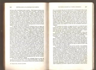 246 HISTÓRIA SOCIAL DA CRIANÇA E DA FAMÍLIA
da boca, não a recoloques mais no prato... Não limpes os dentes com
a ponta da faca... Não coces as mãos nem os braços... Não escarres
quando estiveres à mesa... Não enroles a toalha... Mantém diante de
ti teu prato limpo. Não cochiles à mesa... Presta atenção para não ar-
rotares..." Esses conselhos práticos em geral eram ritmados em ver-
sos de má qualidade. Na Idade Média, eles se dirigiam também às
mulheres. O Roman de la Rose é em parte um tratado de cortesia: re-
comenda às mulheres o uso de uma espécie de corpete (sem barbata-
nas de osso ou metal), dá-lhes conselhos sobre a toalete, os cuidados
íntimos e a limpeza da "casa de Vénus”, que devia ser mantida raspa-
da. Mais tarde, os tratados de civilidade não mencionariam mais as
mulheres, como se seu papel se tivesse enfraquecido no final da Idade
Média e início dos tempos modernos.
A segunda fonte dos tratados de civilidade foram as regras de
moral comum contidas numa coletânea de adágios latinos atribuída
na Idade Média a Catão o Antigo, os dísticos de Catão. O Roman de
la Rose cita-os como uma referência: "Esta é também a opinião de
Catão, se te lembras de seu livro”. Os dísticos de Catão foram Jídos
durante vários séculos, e ainda eram reeditados no século XVIII 30
.
Eles ensinavam o leitor a conter a própria língua, a desconfiar das
mulheres (inclusive a própria), a não contar com heranças, a não te-
mer a morte, a não se preocupar se alguém do grupo falasse em voz
baixa (e, nesse caso, não imaginar que se estava falando da própria
pessoa), a dar um ofício aos filhos, a moderar a cólera contra os ser-
vidores, a esconder os próprios erros (pois a dissimulação valia mais
do que a má reputação), a não praticar a advinhaçâo e a feitiçaria,
não falar dos próprios sonhos nem se preocupar com eles, escolher
bem sua mulher, evitar a gula (sobretudo quando esta acompanhava
o "vergonhoso desejo de amor”), não zombar dos velhos, evitar ser
um marido complacente etc. Esses conselhos se ligavam ao que hoje
consideraríamos uma moral de extrema banalidade, um conformis-
mo social ou um bom senso grosseiro: o que se deve e o que não se
deve fazer em todas as áreas - nas relações de um homem com sua
mulher, seus criados, seus amigos, bem como na conversação ou na
conduta à mesa - tudo misturado e no mesmo nível. Nada disso pa-
rece muito importante, segundo nossa óptica moderna. Mas nesses
conselhos, em que vemos a pressão de convenções sociais triviais,
nossos ancestrais reconheciam os mandamentos da vida em comum,
guardiães dos verdadeiros valores.
A terceira fonte dos tratados de civilidade foram as artes de
agradar ou as artes de amar - a A rs amatoria de Ovídio, o De Amore
de André le Chapei ain, os Doeumenti
d
J
amore de Francisco de Barbe-
30. Pscudo-Catao, Distirita de moribus.
DA FAMÍLIA MEDIEVAL À FAMÍLIA MODERNA 247
rini, e os manuais de amor do século XVL O Roman de la Rose ê um
modelo do gênero. Ele ensina que se deve evitar o ciúme, que o mari-
do não é senhor de sua mulher (isso mudaria mais tarde), que o
amante deve ínstruir-se nas ciências e nas artes de agradar à sua ami-
ga, que não deve repreênde-la, procura ler suas cartas ou surpreen-
der seus segredos. De maneira geral, ensina que também se deve fu-
gir à vilania, que não se deve maldizer, que se deve fazer saudações e
responder a elas, não dizer grosseiras, evitar o orgulho, ser bem apes-
soado e elegante, alegre e contente, generoso, e que se deve colocar o
coração num único lugar... Sao receitas para ganhar a simpatia das
mulheres e de todos os companheiros de uma vida em que nunca se
estava sozinho, mas sempre no meio de uma sociedade numerosa e
exigente.
Os tratados de cortesia, as regras de moral e as artes de amar
concorriam para um mesmo resultado: iniciar o rapaz (e às vezes a
dama) na vida em sociedade, a única conveniente fora dos claustros,
uma vida em que tudo - tanto as coisas sérias como os jogos - se pas-
sava através dos contatos humanos e das conversações.
No século XVI, essa literatura medieval complexa e farta iria
transformar-se e si mplí ficar-se. Dela se originariam dois gêneros,
próximos no fundo, mas diferentes na forma: as "civilidades” e os
"cortesãos”, ou tratados sobre a arte de fazer sucesso na vida.
O primeiro manual de civilidade foi o de Erasmo, que fundou o
gênero. Todos os manuais posteriores, e houve muitos, nele se inspi-
raram ou o imitaram servilmente. Os nomes mais notáveis talvez se-
jam os de Cordier, Antoine de Courtín, e, Finalmente, Jean-Baptiste
de La Salte, cujas Règles de la biensêance et de la cmliíé chrêtienne se-
riam reeditadas um número infinito de vezes no século XVIII e até
mesmo no início do século XIX.
O tratado de civilidade nâo era um livro escolar, mas satisfazia
uma necessidade de educação mais rigorosa do que a mixórdia dos
antigos livros de cortesia ou dos ensinamentos do pseudo-Catão, As
circunstâncias - os progressos da escolarização - fizeram com que,
embora estranho à escola, e transmitindo regras de conduta não es-
colares e mal escolarizáveis, o manual de civilidade fosse associado
ao ensino das crianças pequenas, a suas primeiras lições de leitura e
escrita. Aprendia-se a ler e a escrever nesses manuais de civilidade.
Por isso mesmo, eles eram impressos em vários caracteres, todos os
caracteres conhecidos de uma técnica tipográfica bastante complica-
da: havia caracteres romanos, itálicos e góticos, mas havia também
caracteres manuscritos, que eram impressos apenas nesse tipo de li-
vro, e por isso eram chamados de "caracteres de civilidade”. Essa
destinaçâo pedagógica dava aos manuais de civilidade uma apresen-
tação tipográfica pitoresca. Algumas vezes, também, o texto era im-
 