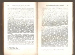252 HISTÓRIA SOCIAL DA CRIANCA E DA FAMÍLIA
fim, fará com que os direitos que a natureza lhe deu avancem tanto
quanto a Fortuna o permitir". “Aqueles que, oriundos de uma famí-
lia honorável, se virem donos de uma fortuna muito pequena ou
medíocre, deverão esforçar-se para se elevar com arte e para conquis-
tar a natureza com engenho". “Vemos mais pessoas de extração bai-
xa tornarem-se grandes do que grandes se manterem no mesmo esta-
do. É que os últimos algumas vezes negligenciam tudo, enquanto os
primeiros não negligenciam nada". E Grenaille admira essas ascen-
ções corajosas: o menino bem educado deverá “saber que sua nobre-
za será mais honrosa se for adquirida por mérito, do que se tiver sido
obtida por herança". Texto curioso, significativo do valor moral atri-
buído à ambição.
Como realizar essa “elevação?" Havia apenas um meio: o reno-
me, a reputação. A competência intelectual e técnica e o valor moral
não eram considerados, não porque fossem desprezados, mas porque
estavam incluídos na aprovação que consagrava um homem como
“célebre" e “amável". Essa aprovação, porém, devia ser sempre ali-
mentada por novos feitos e novas habilidades: “Renovar a grandeza,
fazer renascer a reputação e ressuscitar o aplauso O sucesso só
podia ser obtido graças ao favor dos grandes e à amizade dos pares.
Para obtê-los, um homem deveria ousar lançar mão mesmo de rique-
zas iníquas, e não devia hesitar em dissimular defeitos e simular qua-
lidades. A dissimulação era permitida: "O homem cuja paixão traba-
lha apenas em prol do renome, tu que aspiras à grandeza, deixa todos
os homens te conhecerem, mas que nenhum te compreenda. Graças a
essa arte, o medíocre parecerá grande, o grande infinito, e o infinito
maior ainda".
A virtude J
 escreve Faret em L'Honnête Homme,
é tão essen-
cialmente o objetivo de todos aqueles que desejam obter considera-
ção na corte, que, embora aí se disfarcem e se degradem, todos ten-
tam dar a impressão de que a possuem em toda a sua pureza". Isso
era explicável: “Um homem que só fale com o cortesão uma vez na
vida, partirá satisfeito com este e dirá a seu respeito coisas que jamais
diria se houvesse visto o fundo de sua alma59 ."
Para “obter o amor das pessoas” era preciso ter “tato", “a alma
de toda qualidade bela, a vida de toda perfeição", Voltamos aqui à
civilidade, às boas maneiras, à arte de viver em sociedade: “Sem ele,
a melhor execução morre, e a maior perfeição torna-se repugnan-
te
”
37. Laurens Gracien, op. cit.
38. N. Farei, LHonnête Homme,
39. Bardin, Le Lycêe, 1632- 1634, 2 vols.
40. Laurens Gracíen, op. cit .
DA FAMÍLIA MEDIEVAL Á FAMÍLIA MODERNA 253
Na segunda metade do século XVII, os gêneros originários da
“civilidade" de Erasmo e do “cortesão" de Castiglione sofreriam al-
gumas modificações significativas.
O ideal renascentista de ambição e de elevação desaparece, ao
mesmo tem po em que o cortesão é substituído pelo honnête homme, e
a corte, pela sociedade, Não era mais de bom-tom aspirar muito
ubertamente à fortuna e ao prestígio. Havia surgido um novo ideal,
que foi cultivado pelo Chevalier Méré em toda a sua obra: a busca da
média medida, da mediocridade ilustre. Essa concepção não dimi-
nuía o peso das influências sociais, mas também não lhes conferia
mais o mesmo valor moral. As boas maneiras continuaram a ser tão
necessárias como antes, mas pouco a pouco se esvaziaram de seu
conteúdo moral e deixaram de ser uma virtude. Isso era apenas o iní-
cio ainda mal perceptível de uma evolução que se precipitaria nos sé-
culos XVI II e XIX: a sociabilidade coerente do Ancien Regime se re-
duziria a uma mundanidade mais frágil e menos rica. Contudo, du-
rante a segunda metade do século XVII, essa evolução mal começava
a ser sugerida, e a sociabilidade, embora se tornasse menos heróica e
menos exemplar, permanecia bastante densa e forte.
Os tratados de civilidade, como dissemos, durante muito tempo
foram descrições de boas maneiras que se dirigiam tanto às crianças
como aos adultos, na medida em que ambos os grupos não as hou-
vessem ainda aprendido. Assim como seus modelos antigos da Idade
Média, eles explicavam como um homem bem educado se devia con-
duzir, e lembravam os costumes estabelecidos, que outrora não eram
redigidos mas nem por isso eram menos respeitados ou sinceros. Na
segunda metade do século XVII, as civilidades mantinham seu as-
pecto tradicional, mas reservavam um lugar cada vez maior aos con-
selhos educativos e às recomendações dirigidas apenas às crianças,
excluindo os adultos, como, por exemplo, recomendações relativas
ao comportamento dos escolares. Num manual “pueril e honesto
para a instrução das crianças" de 1761
,
41
havia um capítulo inteiro
sobre a “maneira pela qual a criança se deve comportar na escola"
Esse manual inspirava-se no de Cordier, que era mestre-escola, e em
seus diálogos escolares, Ele ensinava que a criança devia tirar o cha-
péu ao entrar na escola, tanto por reverência ao mestre como para
saudar os companheiros. A criança não deveria mudar de lugar, e
sim permanecer naquele indicado pelo mestre. “Não incomodeis vos-
sos companheiros, empurrando um e batendo em outro." “Não se-
jais tão descortês e pouco prestativo a ponto de recusar a vossos
41. La CiviÜté puêrile et honneste pour l* instruction des enfattts, 1761.
 