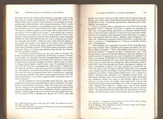 256 HISTÓRIA SOCIAL DA CRIANÇA E DA FAMÍLIA
em certas horas uma pessoa podia encontrar os amigos, como acon-
tece hoje nas cidades mediterrânicas. O burburinho do Corso ou da
Piazza Major agitava praças hoje desertas ou atravessadas por tran-
seuntes que se desconhecem, mesmo quando passeiam. Para o turista
de hoje é difícil reconhecer a praça Bellecour, em Lyon, nesta descri-
ção fornecida por um viajante italiano em 1664, o abade Locatelli:
46
“Homens e mulheres passeavam de braços dados, segurando-se uns
aos outros, como se segura uma criança,.. Uma mulher deu o braço a
dois homens, um homem deu o braço a duas mulheres. Pouco acos-
tumado a essas maneiras (o abade vinha de Bolonha, onde as pessoas
deviam ser mais reservadas do que em Lyon), pensemos que havía-
mos entrado num bordel., Observei como todos estavam alegres, e,
na entrada do passeio, vi-os darem-se os braços, que mantinham
dobrados como a alça de uma cesta, e assim eles passeavam/' À sur-
presa desse bolonhês do século XVII diante dessa população risonha,
de braços dados, é a mesma que sentimos hoje quando nos mistura-
mos às multidões italianas.
Às pessoas encontravam-se na rua, mas onde se reuniam? Na
França do século XIX, e ainda hoje, os homens, ao menos, reúnem-
se nos cafés. A civilização francesa contemporânea torna-se ininte-
ligível se não reconhecemos a importância do café: ele é o único pon-
to de encontro acessível a qualquer momento, regular como um hábi-
to. O equivalente inglês é a public house, o pub. A sociedade dos sécu-
los XVI e XVII era uma sociedade sem cafés ou pubs
:
a taberna era
um lugar de má fama, reservado aos jovens arruaceiros, às prostitu-
tas, aos soldados, aos escolares errantes, aos mendigos e aos aventu-
reiros de toda sorte: as pessoas de bem não a freqüentavam, qualquer
que fosse sua condição, Não havia outros lugares públicos além das
casas particulares, ou, ao menos, algumas delas, as grandes casas, ru-
rais ou urbanas
JT
.
O que entendemos nós por grandes casas? De fato, algo muito
diferente do sentido que hoje daríamos à mesma expressão: seu signi-
ficado era exatamente o contrário. Hoje, diz-se que uma casa é gran-
de com relação ao seu povoamento. Uma casa grande é sempre uma
casa pouco habitada. Assim que a densidade aumenta, as pessoas co-
meçam a sentir-se apertadas e a casa não é mais tão grande como an-
tes. No século XVII, e também nos séculos XV e XVI, uma casa
4h LocaLelÜ, Reiation de voyage en i664, org. por W. Blunt, The Adventures ofan fta-
iian Priest* Londres, 1956.
47, No entanto, Lagnieí em seus Proverbes representa uma taberna em que a presença
de uma criança não parece deslocada.
DA FAMÍLIA MEDIEVAL À FAMÍLIA MODERNA 257
grande era sempre muito povoada, muito mais do que as casas pe-
quenas, Essa observação extremamente importante decorre de todos
os trabalhos sobre a densidade populacional realizados pelos histo-
riadores demográficos.
Existe um estudo sobre a população de Aix-en-Provence no ílm
do século XVII 48
,
realizado com base no registro de capitação de
1 695. Sob a luz dessa análise, percebe-se um contraste bastante nítido
entre os bairros pobres e densos e os bairros ricos e menos povoados:
os primeiros possuíam casas pequenas e pouco habitadas, e os segun-
dos, casas grandes cheias de gente. Algumas casas abrigavam 3 ou
menos de 3 habitantes, enquanto outras continham 3 !
pessoas (2 pa-
trões, 6 crianças e 17 empregados) ou 17 pessoas (2 patrões, 8 crian-
ças, 7 empregados).
Essa oposição não é específica do século XVII ou da Provença,
Um artigo recente sobre Carpentras em meados do século XV pro-
duz a mesma impressão Vinte e três famílias de homens ricos e im-
portantes reuniam 177 pessoas, ou seja, 7,7 pessoas por casa; 17,4%
da população viviam em casas que abrigavam mais de 8 pessoas. Um
nobre mantinha 25 pessoas em sua casa. O arquiteto da catedral vivia
entre 14 comensais. É delicado tirar conclusões desses dados a respei-
to do índice de natalidade. Por outro lado, eles revelam com bastante
clareza que as casas dos ricos abrigavam, além da família propria-
mente dita, toda uma multidão de criados, empregados, clérigos, cai-
xeiros, aprendizes, auxiliares, etc. Isso aconteceu do século XV ao
XVII em quase toda a Europa ocidental Essas casas eram grandes
casas, mesmo quando não tinham o nome de hotelt
e possuíam vários
aposentos por andar e várias janelas dando para a rua, o pátio ou o
jardim. Sozinhas, elas formavam um verdadeiro grupo social Ào
lado dessas grandes casas, muito povoadas, havia casas minúsculas
que abrigavam apenas um casal, e, sem dúvida, algumas de suas
crianças, as mais novas. Na cidade, essas casas eram como as que
existem ainda hoje nos bairros antigos, com uma ou duas janelas por
andar. Segundo Paul Massou in
,
parece que a casa de duas janelas
surgiu em Marselha, como um aperfeiçoamento da casa de uma só
janela: “Os apartamentos em cada andar são formados por dois cô-
modos, um dando para a rua e o outro dando para um espaço estrei-
48 i. Carrière,
à
'La Population tPAix-Provence à Ia fin du XVIF siècle
1
',
Annates
de b Faculte des Letires d’A Lx-en* Provence, 1958.
49 R. H. Bautier, "Feux. Population et strueture sociale au milieu du XVe
siècle”
Annates E.S. . 1959, pp. 255-268.
50 Paul Masson, citado por J. Carrière, op. cit.
 