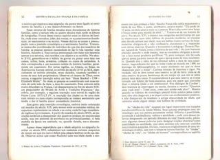32 HISTÓRIA SOCIAL DA CRIANÇA E DA FAMlLIA
o motivo que inspirava essa epigrafia: ela parece estar ligada ao senti-
mento da família e a seu desenvolvimento na época,
Esses retratos de família datados eram documentos de história
familiar* como o seriam três ou quatro séculos mais tarde os álbuns
de fotografias. Frutos desse mesmo espírito eram os diários de famí-
lia, onde eram anotados, além das contas, os acontecimentos domés-
ticos, os nascimentos e as mortes. Nesses diários se uniam a preocu-
pação com a precisão cronológica e o sentimento familiar. Tratava-
se menos das coordenadas do indivíduo do que das dos membros da
família: as pessoas sentiam necessidade de dar à vida familiar uma
história, datando-a. Essa curiosa preocupação em datar não aparecia
apenas nos retratos, mas também nos objetos e na mobília. No sécu-
lo XVII, generalizou-se o hábito de gravar ou pintar uma data nas
camas, cofres, baús, armários, colheres ou copos de cerimônia. A
data correspondia a um momento solene da história familiar, geral-
mente um casamento. Em certas regiões, na Alsácia, na Suíça, na
Áustria e na Europa central, os móveis do século XVII ao XIX, espe-
cialmente os móveis pintados, eram datados, trazendo também o
nome de seus dois proprietários. Observei no museu de Thun, entre
outras, a seguinte inscrição sobre um baú: “Hans Bischof - 1709 -
Elizabeth Misier”. Às vezes, as pessoas se contentavam com suas ini-
ciais de cada lado da data, a data do casamento. Esse costume seria
muito difundido na França, e só desapareceria no fim do século XIX:
um pesquisador do Museu de Artes e Tradições Populares* des-
cobriu, por exemplo, a seguinte inscrição num móvel da região da
Haute-Loire: 1873 LT JV. À inscrição das idades ou de uma data
num retrato ou num objeto correspondia ao mesmo sentimento que
tendia a dar à família maior consistência histórica.
Esse gosto pela inscrição cronológica, embora tenha subsistido
até meados do século XIX, pelo menos entre as camadas médias, de-
sapareceu rapidamente na cidade e na corte, onde foi logo considera-
do ingênuo e provinciano. A partir de meados do século XVII, as ins-
crições tenderam a desaparecer dos quadros (podiam ser encontradas
ainda, mas em pintores de província ou provincializantes). À bela
mobília da época era assinada, ou, quando datada, era-o discreta-
mente.
Apesar dessa importância que a idade adquiriu na epigrafia fa-
miliar no século XVI, subsistiram nos costumes curiosos resquícios
do tempo em que era raro e difícil uma pessoa lembrar-se de sua ida-
de. Observei acima que nosso Paulinho sabe sua idade desde o mo-
6 Museu de Artes e Tradições Populares. Exposição de 1953. n* 778.
AS IDADES DA VIDA 33
mento em que começa a falar. Sancho Pança não sabia exatamente a
idade de sua filha, a quem, entretanto, amava muito: “Ela pode ter
í 5 anos, ou dois anos a mais ou a menos. Mas é alta como uma lança
e fresca como uma manhã de abril
7
...” Tratava-se de um homem do
povo. No século XVI, e mesmo nas categorias escolarizadas em que
se observaram mais cedo hábitos de precisão moderna, as crianças
sem dúvida sabiam sua idade; mas um hábito muito curioso de boas-
maneiras obrigava-as a não confessá-la claramente e a responder
com certas reservas. Quando o humanista e pedagogo Thomas Plat-
ter, natural do Vaiais, conta a história de sua vida ®, diz com bastante
precisão quando e onde nasceu, mas se considera obrigado a envol-
ver o fato numa prudente paráfrase: “E, para começar, não há nada
que eu possa garantir menos do que a época exata de meu nascimen-
to. Quando tive a idéia de me informar sobre a data de meu nasci-
mento, responderam-me que eu tinha vindo ao mundo em 1499, no
domingo da Quinquagésima, no exato momento em que os sinos
chamavam para a missa”. Curiosa mistura de incerteza e rigor. Na
verdade, não se deve tomar essa reserva ao pé da letra: trata-se de
uma reserva de praxe, lembrança de um tempo em que não se sabia
jamais uma data exata. O surpreendente é que essa reserva se tivesse
tornado um hábito de boas-maneiras, pois era assim que convinha
dizer a própria idade a um interlocutor. Nos diálogos de Cordier 9
,
dois meninos se interrogam na escola, durante o recreio: “Quantos
anos você tem? - Treze anos, como ouvi minha mãe dizer*  Mesmo
quando os hábitos de cronologia pessoal eram aceitos pelos costu-
mes, eles não chegavam a se impor como um conhecimento positivo,
e não dissipavam de imediato a antiga obscuridade da idade, que
subsistiu ainda algum tempo nos hábitos de civilidade.
As “idades da vida” ocupam um lugar importante nos tratados
pseudocientífícos da Idade Média. Seus autores empregam uma ter-
minologia que nos parece puramente verbal: infância e puerilidade,
juventude e adolescência, velhice e senilidade - cada uma dessas pa-
lavras designando um período diferente da vida. Desde então, adota-
mos algumas dessas palavras para designar noções abstratassomo
puerilidade ou senilidade, mas estes sentidos nâo estavam contidos
nas primeiras acepções. De fato, tratava-se originalmente de uma ter-
minologia erudita, que com o tempo se tornou familiar. As “idades”,
“idades da vida”, ou “idades do homem” correspondiam no espírito
7 Dom Quixote,
parte II, cap. 33.
8 Vie de Thomas Fiatter [o velho] ,
Lausanne, ed. E. Fick. 1895.
9 Mathurin Cordier, Colioques, Parts. 1586.
 