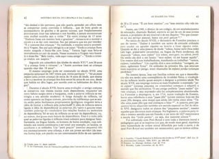42 HISTÓRIA SOCIAL DA CRIANÇA E DA FAMÍLIA
“tão desleal e tão perverso, que não queria aprender um ofício nem
se comportar como convinha à infância.., que de bom grado se
acompanhava de glutões e de gentes ociosas, que frequentemente
provocavam rixas nas tabernas e nos bordéis, e jamais encontravam
uma mulher sozinha sem a violar*” Eis outra criança de 15 anos;
“Embora fosse um menino bom e gracioso”, recusava-se a montar a
cavalo e a se dar com meninas* Seu pai pensava que era por timidez:
“É o costume das crianças.” Na realidade, o menino estava prometi-
do à Virgem. Seu pai quis obrigá-lo a se casar: “Então a criança ficou
muito zangada e bateu-lhe com força*” Tentou fugir mas feriu-se
mortalmente ao cair da escada. Nesse momento a Virgem veio buscá-
lo e disse-lhe: “Belo irmão, vede aqui vossa amiga” - “Então a crian-
ça exalou um suspiro.”
Segundo um calendário das idades do século XVI u
,
aos 24 anos
"é a criança forte e virtuosa”, e "Assim acontece com as crianças
quando elas têm 18 anos”.
O mesmo emprego pode ser constatado no século XVII: uma
pesquisa episcopal de 1667 relata que, numa paróquia 27
, “há unjeune
enfans (uma jovem criança) de cerca de 14 anos de idade, que ensina
a ler e a escrever às crianças dos dois sexos há cerca de um ano, desde
que habita no dito lugar, por acordo com os habitantes do dito lu-
Durante o século XVII, houve uma evolução: o antigo costume
se conservou nas classes sociais mais dependentes, enquanto um
novo hábito surgiu entre a burguesia, onde a palavra infância se res-
tringiu a seu sentido moderno. A longa duração da inf&ncia, tal
como aparecia na língua comum, provinha da indiferença que se sen-
tia então pelos fenômenos propriamente biológicos: ninguém teria a
idéia de limitar a infância pela puberdade. A idéia de infância estava
ligada à idéia de dependência: as palavras fils,’mlets e garçons eram
também palavras do vocabulário das relações feudais ou senhoriais
de dependência. Só se saía da infância ao se sair da dependência, ou,
ao menos, dos graus mais baixos da dependência. Essa é a razão pela
qual as palavras ligadas à infância iriam subsistir para designar fami-
liarmente, na língua falada, os homens de baixa condição, cuja sub-
missão aos outros continuava a ser total: por exemplo, os lacaios, os
auxiliares e os soldados. Um “petit graçon" (menino pequeno) não
era necessariamente uma criança, e sim um jovem servidor (da mes-
ma forma hoje, um patrão ou um contramestre dirão de um operário
26 Citado nota 13, deste capítulo.
27 A. de Chamasse, Etat de Finstruction publique dans Fancien diocese d‘Autun, 1 878.
AS IDADES DA VIDA 43
de 20 a 25 anos: “É um bom menino”, ou “esse menino não vale na-
da”).
Assim, em 1549, o diretor de um colégio, de um estabelecimento
de educação, chamado Baduel, escrevia ao pai de um de seus jovens
alunos, a propósito de seu enxoval e de seu séquito: “No que concer-
ne ao seu serviço pessoal, basta um petit garçon 2
V*
No início do século XVIII, o dicionário de Furetière precisou o
uso do termo:
“
Enfaní é também um termo de amizade utilizado
para saudar ou agradar alguém ou levá-lo a fazer alguma coisa.
Quando se diz a uma pessoa de idade: "adeus, bonne mère (boa mãe)
(até logo, grand-mère (avozinha), na língua da Paris moderna), ela
responde "adeus, mon enfant” (ou adeus, mon gars, ou adeus, petit).
Qu então eia dirá a um lacaio: ^mon enfant,
vá me buscar aquilo”*
Um mestre dirá aos trabalhadores, mandando-os trabalhar: “vamos,
enfants, trabalhem”* Um capitão dirá a seus soldados: “coragem, en-
fants,
agüentem firme”* Os soldados da primeira fila, que estavam
mais expostos ao perigo, eram chamados de enfants perdus (crianças
perdidas).”
Na mesma época, mas nas famílias nobres em que a dependên-
cia não era senão uma conseqüência da invalidez física, o vocabulá-
rio da infância tendia quase sempre a designar a primeira idade.' No
século XVII, seu emprego tornou-se mais freqüente: a expressão
"
pe-
tit enfant” (criança pequena ou criancinha) começou a adquirir o
sentido que lhe atribuímos. O uso antigo preferia ”jeune enfant” (jo-
vem criança), e esta expressão não foi completamente abandonada.
La Fontaine a empregava, e, em 1714, numa tradução de Erasmo,
havia uma referência a uma "jeunefilie” (jovem menina; hoje em dia
jeune filie designa uma moça) que ainda nao tinha cinco anos: "Te-
nho umajeune filie que mal começou a falar
29”* À palavra petit (pe-
queno) havia adquirido também um sentido especial no fim do sécu-
lo XVI: designava todos os alunos das “pequenas escolas”, mesmo
aqueles que não eram mais crianças. Na Inglaterra, a palavra petty ti-
nha o mesmo sentido que em francês, e um texto de 1627 mencionava
a escola dos “lyttle petties' ou seja, dos menores alunos 10
.
Foi sobretudo com Port-Royal e com toda a literatura moral e
pedagógica que aí se inspirou (ou que, de modo mais geral, exprimiu
uma necessidade de ordem moral difundida por toda a parte, e da
qual Port-Royal era também um testemunho), que os termos utiliza-
28 L Gaufrès, “Oaude Baduel et la Réforme des études a u XVIe
siède" Buli Soc. H.
du protestantisme français* 1880, XXVT pp. 499-505.
29 Erasmo, Le Mariage chrétien, tratL de 1714.
30 J. Brinsley, Ludus Litterarius, ed. de 1917*
 