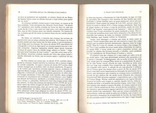 76 HISTÓRIA SOCIAL DA CRIANÇA E DA FAMÍLIA
na para se apresentar em sociedade, ou mesmo diante de seu Bispo,
da mesma forma como os oficiais tiravam o traje militar para apare-
cer na corte È
-.
As crianças também conservaram o traje longo, ao menos as de
boa condição. Uma miniatura dos Afiracles Notre-Dame 16
do século
XV representa uma família reunida em torno do leito da mãe que
acaba de dar à luz; o pai veste um traje curto, com calças justas e gi-
bão, mas as três crianças usam um vestido comprido, Na mesma sé-
rie, a criança que dá de comer ao menino Jesus usa um vestido aberto
do lado.
Na Itália, ao contrário, a maioria das crianças dos artistas do
quattrocento usa as calças colantes dos adultos. Na França e na Ale-
manha parece que essa moda não foi bem aceita, e que se manteve o
traje longo para as crianças. No início do século XVI, esse hábito foi
consagrado e tornou-se regra geral: as crianças sempre usavam o ves-
tido comprido. Algumas tapeçarias alemãs dessa época mostram
crianças de quatro anos de vestido longo, aberto na frente
í7
. Algu-
mas gravuras francesas de Jean Leclerc que têm como tema os jo-
gos infantis, mostram crianças usando por cima das calças justas o
vestido abotoado na frente, que se tornou assim o uniforme de sua
idade.
As fitas chatas nas costas que, no século XVII, também distin-
guiam as crianças, fossem meninos ou meninas, têm a mesma origem
do vestido comprido. As capas e túnicas do século XVI muitas vezes
tinham mangas que se podiam vestir ou deixar pendentes. Na gravu-
ra de Lederc que representa crianças jogando víspora, podemos ver
algumas dessas mangas, presas apenas por alguns pontos. As pessoas
elegantes, e sobretudo as mulheres elegantes, gostaram do efeito des-
sas mangas pendentes. Como não eram mais vestidas, essas mangas
tornaram-se ornamentos sem utilidade e se atrofiaram, como órgãos
que deixam de funcionar: perderam a cavidade interna por onde pas-
sava o braço, e, achatadas, lembraram duas fitas largas presas atrás
dos ombros. A s fitas das crianças dos séculos XVII e XVIÍl são os úl-
timos restos das falsas mangas do século XVI, Essas mangas atrofia-
das também são encontradas, aliás, em outros trajes, tanto populares
como cerimoniais; na túnica camponesa, que os irmãos Ignoranti-
nhos adotaram como traje religioso no início do século XViíí, nos
primeiros trajes propriamente militares, como os dos mosqueteiros.
1 5 M Sévigné, de abril de 1 672.
16 Mimcies Noire-Dame, Westminsier, ed. G. F. Warner, 1885, voJ. I, p, 58,
17 H, Gübd, Wandteppiçhe, 1923, voL I, prancha CLXXX1L
18 Jean Leclerc, Les Trenie-Six Figures contenam tous ks jeux ,
1587.
O TRAJE DAS CRIANÇAS 77
na libré dos lacaios, e final mente no traje de pajem, ou seja, no traje
de cerimônia das crianças e dos meninos de boa família que eram
confiados a outras famílias para as quais prestavam certos serviços
domésticos. Esses pajens do tempo de Luís XI II usavam calças bu-
fa ntes no estilo so século XVI, e falsas mangas pendentes. Esse traje
de pajem tendia a se tornar o traje de cerimônia, usado em sinal de
honra e de respeito: numa gravura de Lepautre vêern-se meninos
vestidos com o traje arcaizante de pajem ajudando a missa. Mas es-
ses trajes de cerimônia eram mais raros, enquanto a fita chata era en-
contrada nos ombros de todas as crianças, meninos e meninas, nas
boas famílias, quer fossem nobres ou burgueses.
Assim, para distinguir a criança que antes se vestia como os
adultos, foram conservados para seu uso exclusivo traços dos trajes
antigos que os adultos haviam abandonado, algumas vezes há longo
tempo. Esse foi o caso do vestido, ou túnica longa; e das mangas fal-
sas. Foi o caso também da touca usada petas criancinhas de cueiros:
no século XIII, a touca ainda era o gorro masculino normal, que
prendia os cabelos dos homens durante o trabalho, como podemos
ver nos calendários de Notre-Dame. d’Amiens e outros,
O primeiro traje das crianças foi o traje usado por todos cerca de
um século antes, e que num determinado momento elas passaram a ser
as únicas a envergar. Evidentemente, não se podia inventar do nada
uma roupa para as crianças. Mas sentia-se a necessidade de separá-
las de uma forma visível, através do traje. Escolheu-se então para
elas um traje cuja tradição fora conservada em certas classes, mas
que ninguém mais usava. A adoção de um traje peculiar à infância,
que se tornou geral nas classes altas a partir do fim do século XVI,
marca uma data muito importante na formação do sentimento da in-
fância, esse sentimento que constitui as crianças numa sociedade se-
parada da dos adultos (de um modo muito diferente dos costumes
iniciatóriosTS Não devemos esquecer a importância que o traje tinha
na França antiga. Muitas vezes ele representava um capital elevado.
Gastava-se muito com roupas, e, quando alguém morria, tinha-se o
trabalho de fazer o inventário dos guarda-roupas, como hoje o faría-
mos apenas com relação a casacos de peles. As roupas custavam mui-
to caro, e havia tentativas de frear, através de leis sunfuárias, o luxo
do vestuário, que arruinava alguns e permitia a outros dissimular seu
estado social e seu nascimento. Mais que em nossas sociedades con-
temporâneas, onde isso ainda se aplica às mulheres, cuja roupa é o si-
nal aparente e necessário da prosperidade da família, da importância
de uma posição social, o traje representava com rigor o lugar daquele
19 Lep< tre, gravura, Cabinet des Estampes, Ed. 43 foL, p. U
 