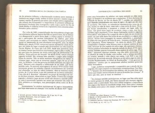 92 HISTÓRIA SOCIAL DA CRIANÇA E DA FAMÍLIA
tes da primeira infância, a discriminação moderna entre meninas e
meninos era menos nítida: ambos os sexos usavam o mesmo traje, o
mesmo vestido. É possível que exista uma relação entre a especializa-
ção infantil dos brinquedos e a importância da primeira infância no
sentimento revelado peia iconografia e pelo traje a partir do fim da
Idade Média, A infância tornava-se o repositório dos costumes aban-
donados pelos adultos.
Por volta de 1600, a especialização das brincadeiras atingia ape-
nas a primeira infância; depois dos três ou quatro anos, ela se atenua-
va e desaparecia':: A partir dessa idade, a criança jogava os mesmosjo-
gos e participava das mesmas brincadeiras dos adultos, quer entre
criançast quer misturada aos adultos, Sabemos disso graças principal-
mente ao testemunho de uma abundante iconografia, pois, da Idade
Média até o século XVIII, tornou-se comum representar cenas de jo-
gos: um índice do lugar ocupado pelo divertimento na vida social do
Âncien Regime. Já vimos que Luís XIII, desde seus primeiros anos,
ao mesmo tempo que brincava com bonecas, jogava péla e malha, jo-
gos que hoje nos parecem ser muito mais jogos de adolescentes e de
adultos. Numa gravura de Arnoult
5
do século XVII, vemos crianças
jogando boliche, São crianças bem nascidas, a julgar pelas mangas
falsas da menina. Não se sentia nenhuma repugnância em deixar as
crianças jogar, assim que se tornavam capazes, jogos de canas e de
azar, e a dinheiro, Uma das gravuras de Stella dedicada aos jogos dos
putti *
descreve com simpatia a infelicidade de um deles, que havia
perdido tudo. Os pintores caravagescos do século XVII muitas vezes
retrataram grupos de soldados jogando excitadamente em tavernas
mal afamadas: ao lado de velhos soldados, vêem-se meninos muito
jovens, de 12 anos talvez, e que não parecem ser os menos animados.
Uma tela de S, Bourdon
7
representa um grupo de mendigos em tor-
no de duas crianças, observando-as jogar dados. O tema das crianças
jogando a dinheiro jogos de azar ainda não chocava a opinião públi-
ca, pois é encontrado também em cenas que mostram não mais ve-
lhos, soldados ou mendigos, mas personagens sérias como as de Le
Nain
Inversamente, os adultos participavam de jogos e brincadeiras
que hoje reservamos às crianças. Um marfim do século XIV 5
repre-
5 Arnoult, gravura, Cabínet des Estampes, Oa 52 pet. foi, F* 164.
6 Claudme Bouzonnet, Jeaux de len/ance, 1657.
7 Museu de Genebra.
8 P, Fíerens, Le Nain, 1933, prancha XX,
9 Louvre.
CONTRIBUIÇÃO À HISTÓRIA DOS JOGOS 93
senta uma brincadeira de adultos: um rapaz sentado no chão tenta
pegar os homens e as mulheres que o empurram. O livro de horas de
Adelaide de Savoie, do fim do século XV contém um calendário
que é ilustrado principalmente com cenas de jogos, e de jogos que nâo eram
de cavalaria. ÍNo início, os calendários representavam cenas de ofí-
cios, exceto no mês de maio, reservado a uma corte de amor. Os jo-
gos foram introduzidos e passaram a ocupar um lugar cada vez
maior. Em geral eram jogos de cavalaria, como a caça, mas havia
também jogos populares.) Uma dessas ilustrações mostra a seguinte
brincadeira: uma pessoa faz o papel da vela no meio de um círculo de
casais, em que cada dama fica atrás de seu cavalheiro e o segura pela
cintura. Numa outra passagem do mesmo calendário, a população
da aldeia faz uma guerra de bolas de neve - homens e mulheres, gran-
des e pequenos. Numa tapeçaria 11
do início do século XVI, alguns
camponeses e fidalgos, estes últimos mais ou menos vestidos de pas-
tores, brincam de uma espécie de cabra-cega: não aparecem crianças.
Vários quadros holandeses da segunda metade do século XVII repre-
sentam também pessoas brincando dessa espécie de cabra-cega. Num
deles
12
aparecem algumas crianças, mas elas estão misturadas com
os adultos de todas as idades: uma mulher, com a cabeça escondida
no avental, estende a mão aberta nas costas. Luís XIII e sua mãe
brincavam de esconde-esconde. Brincava-se de cabra-cega na casa da
Grande Mademoiselle, no Hôtel de Rambouillet ” Uma gravura de
Lepeautre 14
mostra que os camponeses adultos também gostavam
dessa brincadeira.
Logo, podemos compreender o comentário que o estudo da ico-
nografia dos jogos inspirou ao historiador contemporâneo Van Mar-
le
’ 3
: "Quanto aos divertimentos dos adultos, não se pode dizer real-
mente que fossem menos infantis do que as diversões das crianças”. E
claro que não, pois se eram os mesmos!
As crianças também participavam, no lugar que lhes cabia entre
os outros grupos de idade, das festas sazonais que reuniam regular-
mente toda a coletividade. Para nós é difícil imaginar a importância
dos jogos e das festas' na sociedade antiga: hoje, tanto para o homem
da cidade como para o do campo, existe apenas uma margem muito
10 Chantilly.
11 Viçtoria and Albert Museum, Londres.
12 Berndt, n' 509 (Cornelis de Man), n* 544 (Molinat).
13 Fournier, op> tit.
14 Lepeautre, gravura. Cabinet des Estampes, Ed. 73 in-f p. 104.
15 Van Marle, op. cit. , vol. I, p. 71.
 