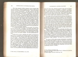 106 HISTÓRIA SOCIAL DA CRIANÇA E DA FAMÍLIA
Mas o jogo, segundo Caillière, apresenta outras vantagens além
do lucro financeiro: '‘Sempre considerei que o amor ao jogo era um
benefício da Natureza cuja utilidade reconheci”, “Parto do princípio
de que o amamos naturalmente,” “Os jogos esportivos (que hoje
seríamos mais tentados a recomendar) são belos de se ver, mas mal
apropriados para se ganhar dinheiro,” E especifica: “Estou falando
das cartas e dos dados”. “Ouví um experiente jogador que havia ga-
nho no jogo uma fortuna considerável dizer que, para transformar o
jogo em arte, nâo tinha utilizado outro segredo além de dominar sua
paixão e de se propor esse exercício como uma profissão, com o fito
de ganhar dinheiro,” Que o jogador não se inquiete, pois a má sorte
nao o pegará desprevenido: um jogador sempre conseguirá emprésti-
mos mais facilmente “do que o faria um bom comerciante”, “Além
disso, esse exercício dá aos particuliers acesso aos melhores círculos,
e um homem hábil pode extrair deles notáveis vantagens quando
sabe manejá-los,,. Conheço alguns que têm como renda apenas um
baralho e três dados, e que subsistem no mundo com maior luxo e
magníFiciência do que senhores de província com suas grandes pro-
priedades (mas sem dinheiro líquido).”
E o excelente Marechal conclui com esta opinião, que surpreen-
de nossa moral de hoje: “Aconselho a um homem que saiba e que
ame o jogo a arriscar nele seu dinheiro; como ele tem pouco a perder
arrisca pouco e pode ganhar muito.” Para o biógrafo do Padre Ange,
o jogo é não apenas um divertimento, mas uma profissão, um meio
de fazer fortuna e de manter relações - um meio perfeitamente ho-
nesto.
Caillière não é o único a defender esta opinião, O Chevalier de
Méré, que era considerado em sua época como o típico homem de
sociedade bem educado, exprime a mesma idéia em sua Suite du com-
merce du monde i(
, “Diria também que o jogo produz bons efeitos
quando o jogador se comporta como um homem hábil e de boa von-
tade: é através dele que um homem pode ter acesso a toda parte onde
se joga, e os príncipes muitas vezes se entediariam se não pudessem
jogar. Cita exemplos augustos: Luís XIII (que, ainda criança, ga-
nhou uma turquesa numa rifa), Richelieu, “que se relaxava jogan-
do , Mazarino, Luís XIV e “a Rainha-mãe, (que) nao fazia mais
nada além de jogar e rezar”. “Qualquer que seja o mérito que se pos-
sa ter, seria difícil conquistar uma boa reputação sem ingressar na
alta sociedade, e o jogo é uma forma fácil de abrir suas portas, É
mesmo um meio garantido de se estar freqiientemente em boa com-
51
Méré, Oeuvres

ed. Charles Boudhors, 3 vols., 1930,
CONTRIBUIÇÃO À HISTÓRIA DOS JOGOS 107
panhia sem dizer nada, sobretudo quando se joga como um homem
galante”, ou seja, evitando “a esquisitice”, “o capricho” e a supersti-
ção. “Ê preciso jogar como um homem bem educado e saber perder
como ganhar, sem que nem uma nem outra (dessas situações) se dê a
conhecer no rosto nem no modo de agiT,” Mas cuidado para nâo ar-
ruinar os próprios amigos: por mais que ponderemos, “sempre resta
algo em nosso coração contra aqueles que nos arruinaram”.
Se os jogos de azar não provocavam nenhuma reprovação mo-
ral, não havia razão para proibi-los às crianças: dai as inúmeras ce-
nas de crianças jogando cartas, dados, gamão etc,, que a arte conser-
vou até nossos dias. Os diálogos escolares que serviam aos estudantes
ao mesmo tempo como manuais de civilidade e vocabulários latinos
cm certos casos admitem os jogos de azar, se não com entusiasmo,
ao menos como uma prática muito difundida. O espanhol Vivès
52
contenta-se em fornecer certas regras para evitar os excessos, diz
quando se deve jogar, com quem (evitar os brigões), que jogos, a que
cacife (“o cacife não deve ser nulo, pois isso seria tolice e não valeria
o jogo, mas também não deve ser tão alto a ponto de perturbar o
espírito diante do jogo”), “de que maneira” (ou seja, como um bom
jogador) e durante quanto tempo.
Mesmo nos colégios, centros da moralização mais eficaz, os jo-
gos a dinheiro persistiram por muito tempo, apesar da repugnância
que por eles sentiam os educadores* No início do século XVIII,p re-
gulamento do colégio dos Oratorianos de Troyes precisa: Nâo se
poderá jogar a dinheiro, a menos que seja muito pouco e com per-
missão especial”. O professor universitário moderno que citou esse
texto em 1880 acrescenta, um tanto chocado diante de hábitos tão
distantes dos princípios educacionais de sua época: “Era pratíeamen-
tç autorizar o jogo a dinheiro,” Ao menos, era se conformar com
ele
Em tomo de 1830, ainda se jogava abertamente e se apostava
alto nas public schools inglesas. O autor de Tom Brown s School Days
descreve a febre de apostas e de jogos que o Derby provocava então
entre os alunos de Rugby. A reforma do Dr. Arnold eliminaria mais
tarde da escola inglesa essas práticas com vários séculos de existên-
cia, que outrora eram admitidas com indiferença e que foram então
consideradas imorais e viciosas
54
.
52 Vivés, Dialogues; trad. francesa, 1571,
f ^ ,
53 G, Cairé, “Les élèves de Fancien coííège de Troyes”, in Mêmoires de la Sociéte aca-
démique de VAube, 1881.
54 Thomas Hughes, Tom Browns School Days, 1857.
 