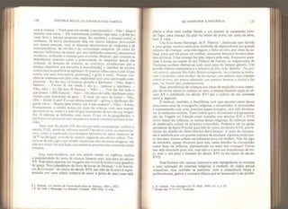 130 HISTÓRIA SOCIAL DA CRIANÇA E DA FAMÍLIA
com a criança. - Você quer me vender o seu pintinho? - Não - disse o
menino com raiva. - Ele visivelmente conhecia essa cena, e já íhe ha-
viam feito a mesma proposta antes. Eu também [a criança judia] a
conhecia. Já havia participado dela em outros tempos, provocado
por outras pessoas, com os mesmos sentimentos de vergonha e de
concupiscência, de revolta e de curiosidade cúmplice. Os olhos do
menino brilhavam de prazer por sua virilidade nascente [ sentimento
moderno, atribuído à criança pelo evoluído Memmi, que conhece as
descobertas recentes sobre a precocidade do despertar sexual das
crianças: os homens de outrora, ao contrário, acreditavam que a
criança impúbere era estranha à sexualidade] e também de revolta
contra essa inqualificável agressão. O menino olhou para o pai, O pai
sorria, em uma brincadeira permitida [
o grifo é meu]. Nossos vizi-
nhos se interessavam pela cena tradicional com uma aprovação com-
placente, - Eu lhe dou 10 francos, propôs o djerbiano. - Nâo, disse o
menino... - Vamos lá, me venda o seu p..,, replicou o djerbiano. -
Não, não! - Eu lhe dou 50 francos. - Não! - ... Vou íhe dar tudo o
que posso: 1 .000 francos! - Nâo! - Os olhos do velho djerbiano assu-
miram uma expressão de gula, - E mais um saco de balas! - Não,
não! - Então é nâo? É a sua última palavra? - gritou o djerbiano fin-
gindo raiva, - Repita peia última vez: é nâo mesmo? - Não! - Então,
bruscamenle, o aduíto pulou em cima da criança, com uma expres-
são terrível no rosto e a mão brutal remexendo dentro de sua bragui-
lha, O menino se defendeu com socos. O pai ria às gargalhadas, o
djerbiano se contorcia nervosamente e nossos vizinhos sorriam diver-
tidos."
Essa cena do século XX nâo nos permite compreender melhor o
século XVII, antes da reforma moral? Devemos evitar os anacronis-
mos, como a explicação dos excessos barrocos do amor materno de
M me de Sévigné através do incesto, segundo seu último editor. Tra-
tava-se de um jogo cujo caráter escabroso não devemos exagerar: ele
nâo era maior do que hoje, nas anedotas picantes das conversas entre
homens.
Essa semi-inocêncía, que nos parece viciosa ou ingênua, explica
a popularidade do tema da criança fazendo pipi, que data do século
XV. Esse tema aparece nas imagens dos livros de horas e nos quadros
de igreja. Nos calendários do livro de horas de Henessy 4
e do breviá-
rio de, Grimani 5
do início do século XVI, um mês de inverno é repre-
sentado por uma aldeia coberta de neve; a porta de uma casa está
4 J. Destrée, Les Heures de Notre-Dame dites de Henessy, 1895 e 1923.
5 s - de Vriès e Marpugo, Le Bréviaire Grimani, 1904-1910, 12 vols.
DO DESPUDOR À INOCÊNCIA 131
aberta e vê-se uma mulher fiando e um homem se aquecendo junto
do fogo; uma criança faz pipi na frente da porta, em cima da neve,
bem à vista,
Um Ecce homo flamengo, de P. Pietersz
fi
,
destinado sem dúvida
a uma igreja, mostra entre uma multidão de espectadores um grande
número de crianças: uma mãe segura o filho no alto, por cima da ca-
beça, para que ele possa ver melhor, enquanto meninos levados esca-
lam pórticos. Uma criança faz pipi, segura pela mãe. Enquanto assis-
tiam à missa na capela de seu Palácio da Justiça, os magistrados de
Toulouse podiam distrair-se com uma cena do mesmo gênero. Um
grande tríptico representava a história de São João Batista '.
No pai-
nel central, aparece São João Batista pregando. As crianças se mistu-
ram à multidão: uma mulher dá de mamar, um menino está trepado
numa árvore; um pouco afastado, um menino levanta a túnica e faz
pipi, na frente dos parlamentares,
Essa abundância de crianças nas cenas de multidão e essa repeti-
ção de certos temas (a criança ao seio, a criança fazendo pipi) no sé-
culo XV e sobretudo no século XVI são o indício de um interesse
novo e especial.
É notável, também, a frequência com que aparece nessa época
uma outra cena da iconografia religiosa, a circuncisão. A circuncisão
é representada com uma precisão quase cirúrgica, mas não devemos
ver aí nenhuma malicia, Tudo indica que a circuncisão e a apresenta-
ção da Virgem no Templo eram tratadas nos séculos XVI e XVII
como festas da infância, as únicas festas religiosas da infância antes
da celebração solene da primeira comunhão, Podemos ver na igreja
parisiense de Saint-Nicolas uma tela do início do século XVII, prove-
niente da abadia de Saint-Martin-des-Champs. A cena da circunci-
são é assistida por um grande número de crianças: algumas estão jun-
to dos pais, outras sobem nas pilastras para ver melhor. Não há algo
de estranho, quase chocante para nós, nessa escolha da circuncisão
como festa da infância, representada no meio das crianças? Talvez
isso seja chocante para nós, mas não o é para um muçulmano de ho-
je, nem o era para o homem do século XVI ou do inicio do século
XVII.
Esse homem nâo apenas misturava sem repugnância as crianças
a uma operação de natureza religiosa, ê verdade, do órgão sexual
masculino, mas também se permitia, com a consciência limpa e
publicamente, gestos e contatos físicos que só passavam a ser proibi-
6 H, Gerson, Von Geertgen tot Fr Hah, 1950, vol. I, p. 95.
7 Musée des A nm,ctín<1 Toulouse.
 