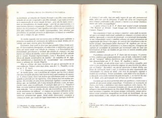 14 HISTÓRIA SOCIAL DA CRIANÇA B PA FAMÍLIA
va facilidade, as relações de Charles Penault e seu filho como sendo as
relações de um pai exagerado e umfilho mimado, o que nada acrescen-
ta ã compreensão de nosso mundo de hoje - pois não há dados novos -
nem ao entendimento do mundo antigo - pois hâ um anacronismo, e o
anacronismofalseia a comparação. Contudot afobia do anacronismo (o
defeito dos historiadores? j não significa nem uma recusa à comparação
nem uma indiferença pelo mundo contemporâneo: bem sabemos que
percebemos no passado primeiro as diferenças e só depois as semelhan-
ças com o tempo em que vivemos.
Se minha segunda tese encontrou uma acolhida quase unânime, a
primeira (a ausência do sentimento da infância na Idade Média)foi re-
cebida com mais reserva pelos historiadores.
Entretanto, hoje pode-se dizer que suas grandes linhas foram acei-
tas , Os historiadores-demógrafos reconheceram a indiferença que per-
sistiu atê muito tarde com relação às crianças, e os historiadores das
mentalidades perceberam a raridade das alusões às crianças e ãs suas
mortes nos diários defamília, como o do catrabucheiro de Lille, editado
por A . Lotün* Ficaram impressionados, como J. Bouchard, com a au-
sência de função socializadora da família f Os trabalhos de M. À gu-
Ihon sublinharam a importância da “sociabilidade" nas comunidades
rurais e urbanas do Ancien Regime.
Mas as críticas são mais instrutivas do que as aprovações ou as
concordâncias. Falarei sobre duas delas, uma de J. L. Flandrin, e a ou-
tra de Z. Davis.
J. L. Flandrin
4
criticou uma preocupação muito grande, ''obsessi-
va”, de minha parte, com o problema da origemt que me leva a denun-
ciar uma inovação absoluta onde haveria antes uma mudança de nature-
za. A crítica é justa. Este é um defeito que dificilmente pode ser evitado
quando se procede por via regressiva, como semprefaço em minhas pes-
quisas. Ele introduz de umaforma demasiado ingênua o sentido da mu-
dança. que, na realidade, não é uma inovação absoluta, e simt na maio-
ria dos casos, uma recodificQção. O exemplo dado por J. L. Flandrin é
bom: se a arte medieval representava a criança como um homem em es-
cala reduzida, "isso se prendia, diz elet não à existência, mas ã nature-
za do sentimento da infância  A criança era portanto diferente do ho-
mem, mas apenas no tamanho e na forçaw enquanto as outras carac-
terísticas permaneciam iguais. Seria então interessante comparar a
criança ao anão, que ocupa um lugar importante na tipologia medieval
.
3 J. Bouchard, Vn village immobile, 1972.
4 J, L. Flandrin, “En fauce et sociéié* op. cit.
PREFÁCIO 15
A criança é um anão, mas um anão seguro de que não permanecerá
anão, salvo em caso de feitiçaria, O anão não seria em compensação
uma criança condenada a não crescer, e mesmo a se tornar imediata-
mente um velho encarquilhado?
a outra crítica ê a de N. Z, Davis num notável estudo intitulado
The Reasons of Mismle: Youth Groups and Charivaris inSixteenth
Century France" 
Seu argumento é mais ou menos o seguinte: como pude eu susten-
tar que a sociedade tradicional confundia as crianças e osjovens com os
adultos, ignorando o conceito dejuventude,
se a juventude desempenha-
va nas comunidades rurais e também urbanas um papel permanente de
organização das festas e dos jogos, de controle dos casamentos e das re-
lações sexuaisf sancionados pelos charivaris? M. Agulhon, por sua vezt
em seu beto livro sobre os penitentes e os franco-maçons> consagrou um
capítulo âs sociedades da juventude que interessam cada vez mais aos
historiadores de hoje, na medida em que estes se sentem atraídos pelas
culturas populares.
O problema colocado por N. Z. Davis não me escapou, No presen-
te livro, confesso que preguiçosamente o pus de lado, reduzindo à condi-
ção de " vestígios " hábitos folclóricos cuja extensão e importância fo-
ram demonstradas por N. Z. Davis, M. Agulhon e outros,
Na verdade, eu nâo devia estar com a consciência tranquila, pois
voltei a este problema nas primeiras páginas de uma história da educa-
ção na França Reconheci, em épocas anteriores ã Idade Média, nas
áreas de civilização rural e oral
a
existência de uma organização das
comunidades em ciasses de idade, com ritos de passagem, segundo o
modelo dos etnólogos. Nessas sociedades, cada idade teria suafunção, e
a educação seria então transmitida pela iniciação, e, no interior da clas-
se de idade, pela participação nos serviços por ela assegurados.
Gostaria que mefosse permitido abrir um parêntese, e mencionara
opinião de um jovem amigo arqueólogo. Visitávamos as escavações de
Malta, em Crera, e falávamos sem muita sequência sobre Janroy, Ho-
mero. Duby, sobre as estruturas formadas por classes de idade dos et-
nólogos e seu reaparecimento na Alta Idade Média,
quando ele me disse
mais ou menos o seguinte: em nossas antigas civilizações, jamais perce-
bemos essas estruturas etnográficas em estado de imobilidade, em sua
plena maturidade, e sim .
sempre em estado de sobrevivência, quer seja
5 Op. cií.
6 Escrita entre 1967 e 1970, embora publicada em 1972: Im France et les Francais
1972, p. 872.
 