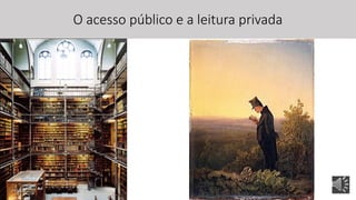 O acesso público e a leitura privada
 