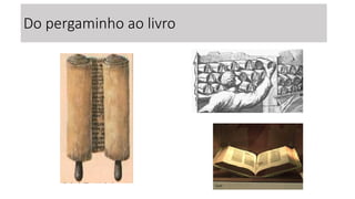 Do pergaminho ao livro
 