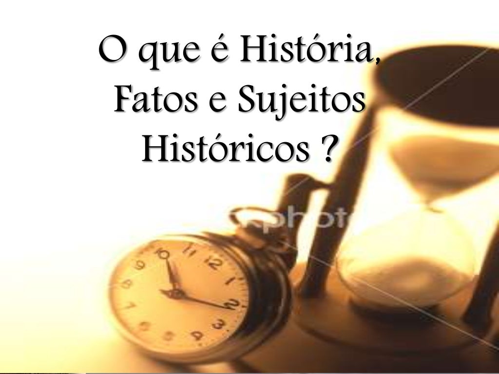 História,sujeito e fato histórico História,sujeito e fato histórico
