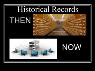 Historical Records
THEN
NOW

 