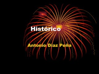 Histórico Antonio Diaz Peña 