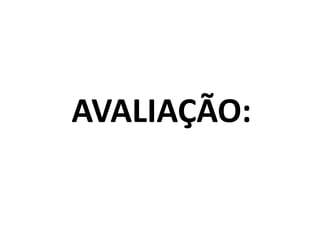 AVALIAÇÃO:
 