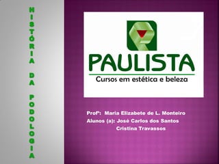 Profª: Maria Elizabete de L. Monteiro
Alunos (a): José Carlos dos Santos
Cristina Travassos
 