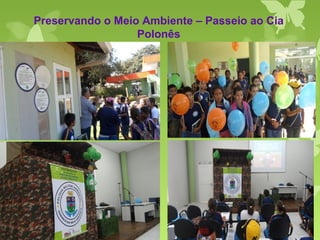 Preservando o Meio Ambiente – Passeio ao Cia
Polonês
 