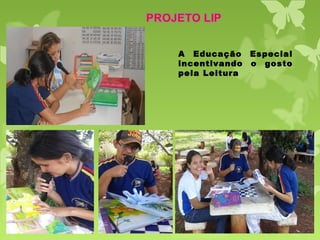 A Educação Especial
incentivando o gosto
pela Leitura
 