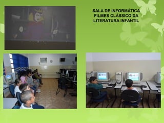SALA DE INFORMÁTICA
FILMES CLÁSSICO DA
LITERATURA INFANTIL
 