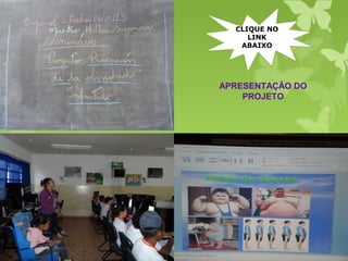 APRESENTAÇÃO DO
PROJETO
CLIQUE NO
LINK
ABAIXO
 