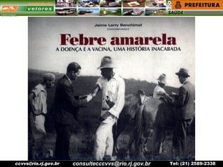 ccvvs@rio.rj.gov.br Tel: (21) 2589-2338consultecccvvs@rio.rj.gov.br
 