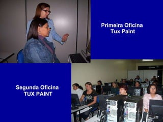Primeira Oficina  Tux Paint Segunda Oficina  TUX PAINT 