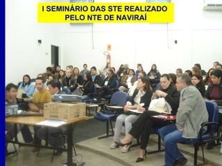 I SEMINÁRIO DAS STE REALIZADO  PELO NTE DE NAVIRAÍ 