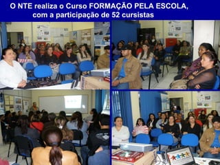 O NTE realiza o Curso FORMAÇÃO PELA ESCOLA,  com a participação de 52 cursistas 