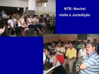 NTE- Naviraí  visita a Jurisdição   
