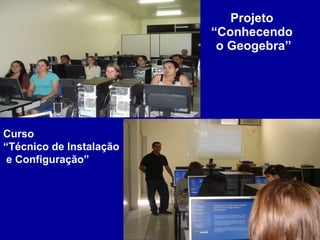Projeto  “Conhecendo  o Geogebra” Curso  “ Técnico de Instalação e Configuração” 