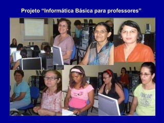 Projeto “Informática Básica para professores”                                                               