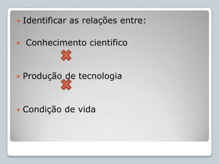 ObjetivosCompreender a natureza como um todo dinâmicoE o ser humano em sociedade como agente de transformação do mundo  em que vive