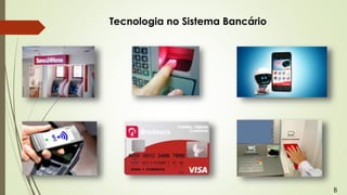 Tecnologia no Sistema Bancário
B
 