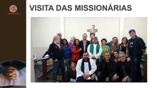 VISITA DAS MISSIONÁRIAS
 