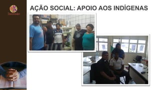 AÇÃO SOCIAL: APOIO AOS INDÍGENAS
 