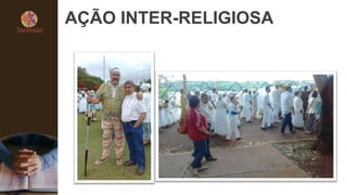 AÇÃO INTER-RELIGIOSA
 