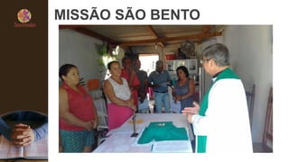 MISSÃO SÃO BENTO
 